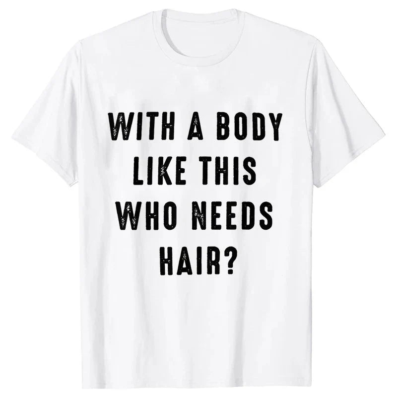 Mens Shirt with A Body Like This Who Needs Hair Print T-shirts for Men Short Sleeve O-neck Clothes Humor Dad Mens Tee Tshirts