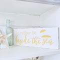I'd Rather Be Beside the Sea Sign